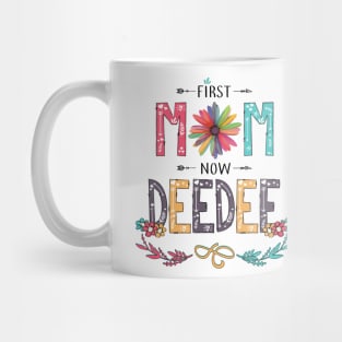 First Mom Now Deedee Wildflowers Happy Mothers Day Mug